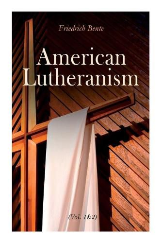 Cover image for American Lutheranism (Vol. 1&2): Early History of American Lutheranism and the Tennessee Synod & The United Lutheran Church