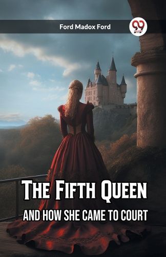 The Fifth Queen And How She Came to Court