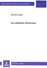 Cover image for Die Reflektierte Wirklichkeit: Deutsche Und Lateinamerikanische Gegenwartsliteratur Im Vergleich Am Beispiel Der Werke Von Guenter Grass Und Fernando del Paso