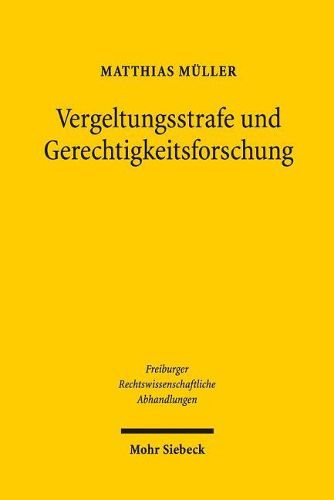 Vergeltungsstrafe und Gerechtigkeitsforschung: Versuch uber die zweckrationale Legitimation der tatproportionalen Strafe