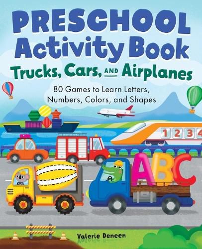 Cover image for Preschool Activity Book Trucks, Cars, and Airplanes: 80 Games to Learn Letters, Numbers, Colors, and Shapes