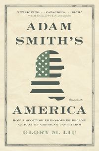 Cover image for Adam Smith's America: How a Scottish Philosopher Became an Icon of American Capitalism