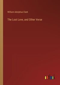 Cover image for The Lost Love, and Other Verse