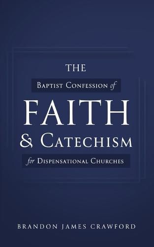 The Baptist Confession of Faith and Catechism for Dispensational Churches