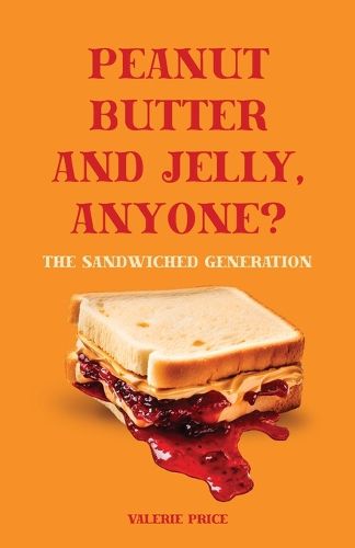 Cover image for Peanut Butter and Jelly, Anyone?, The Sandwiched Generation