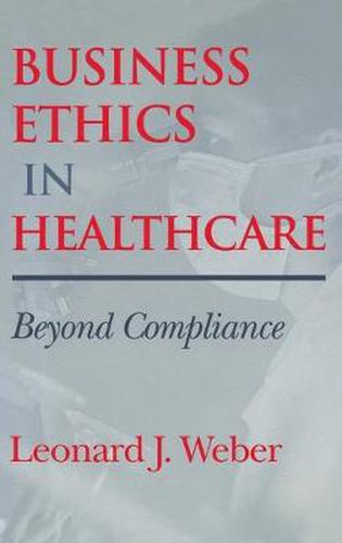 Cover image for Business Ethics in Healthcare: Beyond Compliance