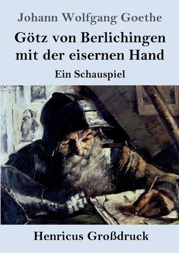 Cover image for Goetz von Berlichingen mit der eisernen Hand (Grossdruck): Ein Schauspiel