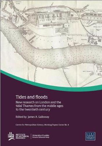 Cover image for Tides and Floods: New Research on London and the Tidal Thames from the Middle Ages to the Twentieth Century