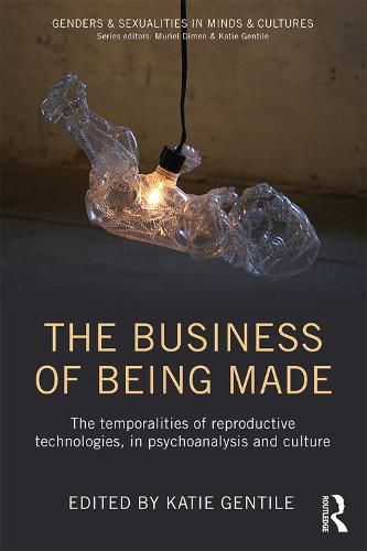 Cover image for The Business of Being Made: The temporalities of reproductive technologies, in psychoanalysis and culture