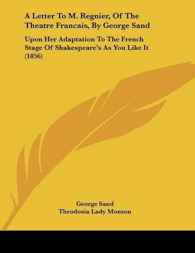 A Letter to M. Regnier, of the Theatre Francais, by George Sand: Upon Her Adaptation to the French Stage of Shakespeare's as You Like It (1856)