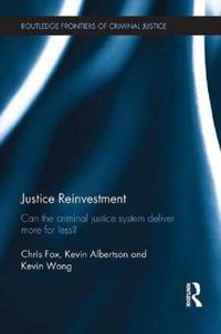 Cover image for Justice Reinvestment: Can the Criminal Justice System Deliver More for Less?