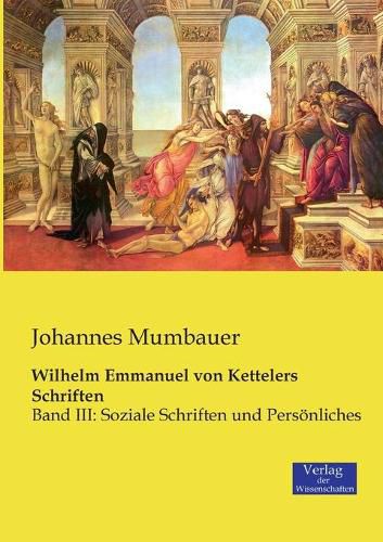Cover image for Wilhelm Emmanuel von Kettelers Schriften: Band III: Soziale Schriften und Persoenliches