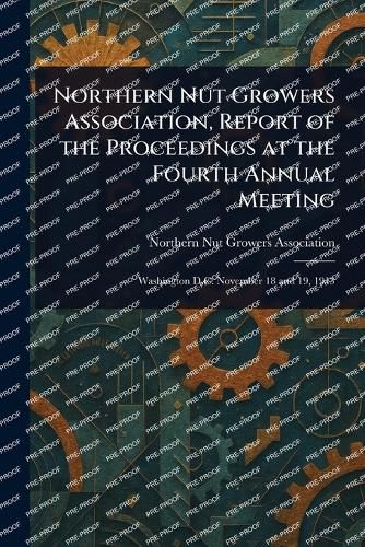 Cover image for Northern Nut Growers Association, Report of the Proceedings at the Fourth Annual Meeting