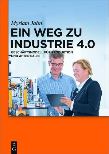 Cover image for Ein Weg Zu Industrie 4.0: Geschaftsmodell Fur Produktion Und After Sales