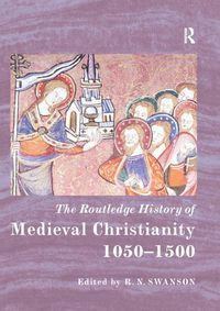 Cover image for The Routledge History of Medieval Christianity: 1050-1500