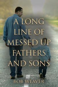 Cover image for A Long Line of Messed-Up Fathers and Sons