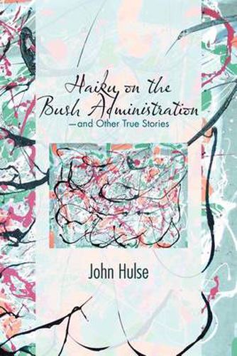 Cover image for Haiku on the Bush Administration: -and Other True Stories