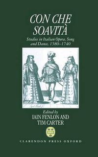 Cover image for Con che Soavita: Studies in Italian Opera, Song and Dance, 1580-1740