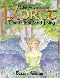 Cover image for The Adventures of Floret The Woodland Fairy: The Adventures Begin