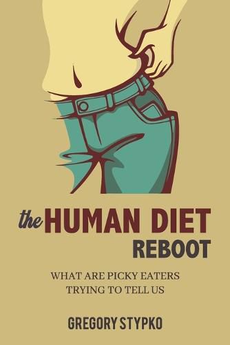 Cover image for The Human Diet Reboot: What Are Picky Eaters Trying to Tell Us