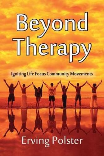 Cover image for Beyond Therapy: Igniting Life Focus Community Movements