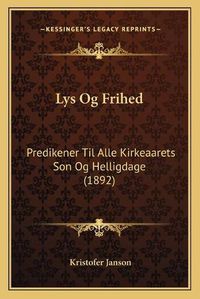 Cover image for Lys Og Frihed: Predikener Til Alle Kirkeaarets Son Og Helligdage (1892)