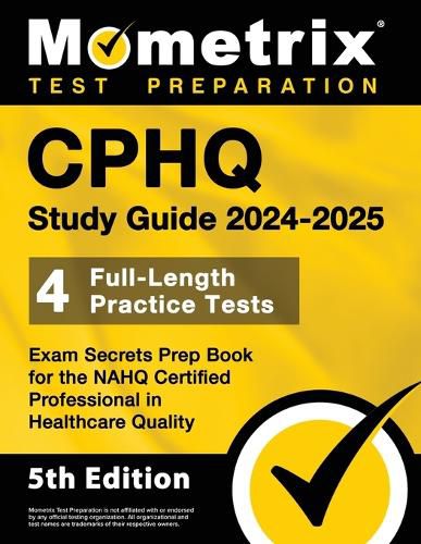 Cover image for Cphq Study Guide 2025-2026 - 4 Full-Length Practice Tests, Exam Secrets Prep Book for the Nahq Certified Professional in Healthcare Quality