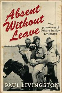 Cover image for Absent Without Leave: The private war of Private Stanley Livingston