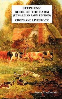 Cover image for Stephens' Book of the Farm Edwardian Farm Edition: Crops and Livestock