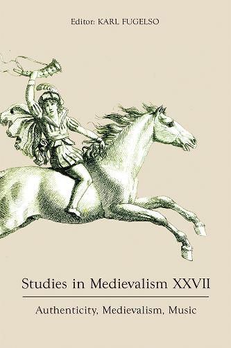 Studies in Medievalism XXVII: Authenticity, Medievalism, Music