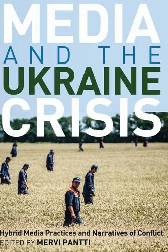 Cover image for Media and the Ukraine Crisis: Hybrid Media Practices and Narratives of Conflict