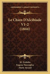 Cover image for Le Chien D'Alcibiade V1-2 (1844)