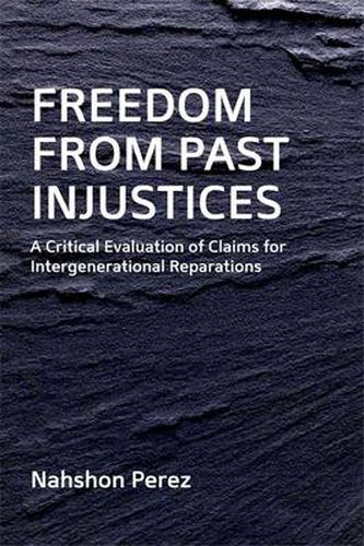 Cover image for Freedom from Past Injustices: A Critical Evaluation of Claims for Inter-Generational Reparations