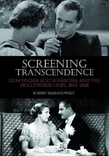 Cover image for Screening Transcendence: Film under Austrofascism and the Hollywood Hope, 1933-1938