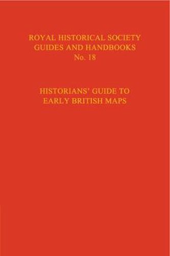 Cover image for Historian's Guide to Early British Maps: A Guide to the Location of Pre-1900 Maps of the British Isles Preserved in the United Kingdom and Ireland