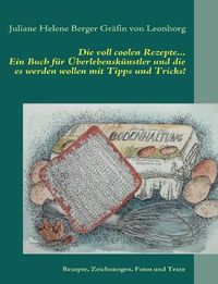 Cover image for Die voll coolen Rezepte...: Ein Buch fur UEberlebenskunstler und die es werden wollen mit Tipps und Tricks!