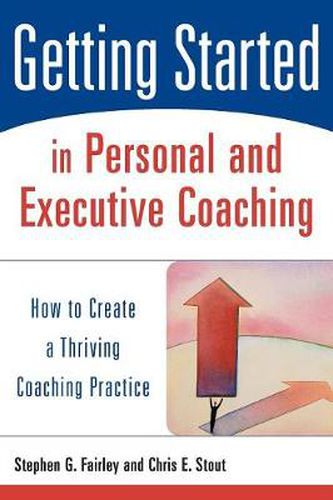 Cover image for Getting Started in Personal and Executive Coaching: How to Create a Thriving Coaching Practice