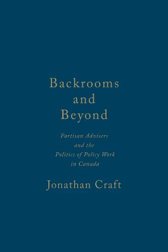 Cover image for Backrooms and Beyond: Partisan Advisers and the Politics of Policy Work in Canada