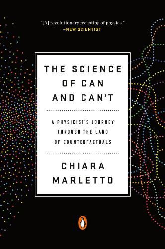 Cover image for The Science of Can and Can't: A Physicist's Journey through the Land of Counterfactuals