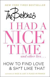 Cover image for I Had a Nice Time And Other Lies...: How to Find Love & Sh*t Like That