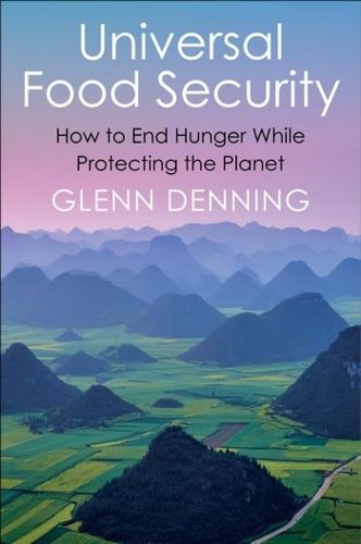 Cover image for Universal Food Security: How to End Hunger While Protecting the Planet