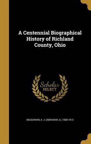 Cover image for A Centennial Biographical History of Richland County, Ohio