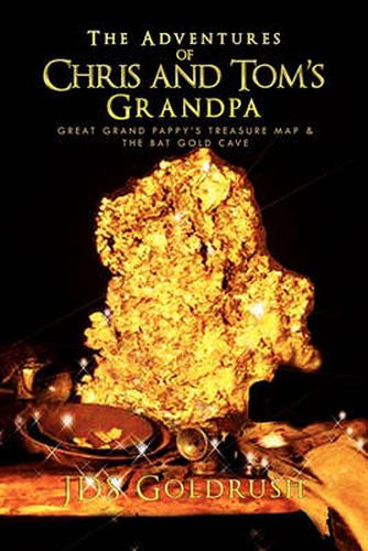 Cover image for The Adventures of Chris and Tom's Grandpa: Great Grand Pappy's Treasure Map & The Bat Gold Cave