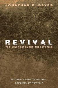 Cover image for Revival: The New Testament Expectation: Is There a New Testament Theology of Revival?