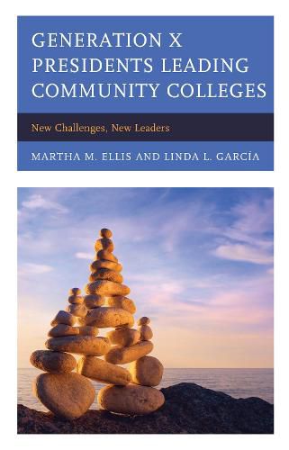 Cover image for Generation X Presidents Leading Community Colleges: New Challenges, New Leaders