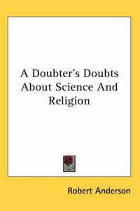 Cover image for A Doubter's Doubts about Science and Religion