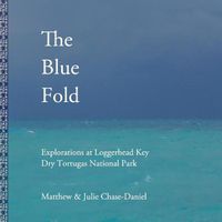 Cover image for The Blue Fold: Explorations at Loggerhead Key Dry Tortugas National Park