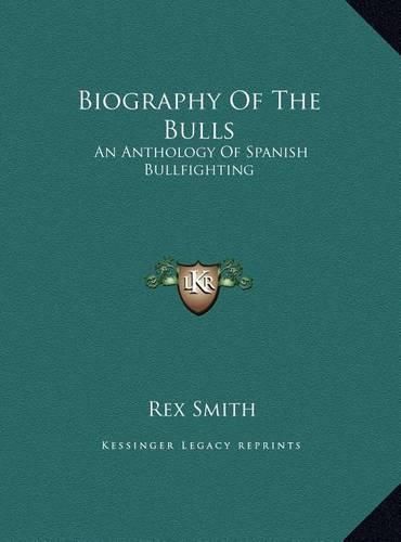 Cover image for Biography of the Bulls Biography of the Bulls: An Anthology of Spanish Bullfighting an Anthology of Spanish Bullfighting