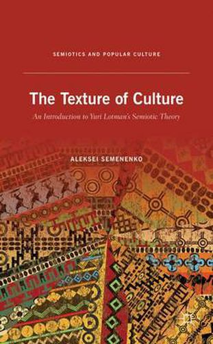 Cover image for The Texture of Culture: An Introduction to Yuri Lotman's Semiotic Theory