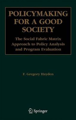 Cover image for Policymaking for a Good Society: The Social Fabric Matrix Approach to Policy Analysis and Program Evaluation